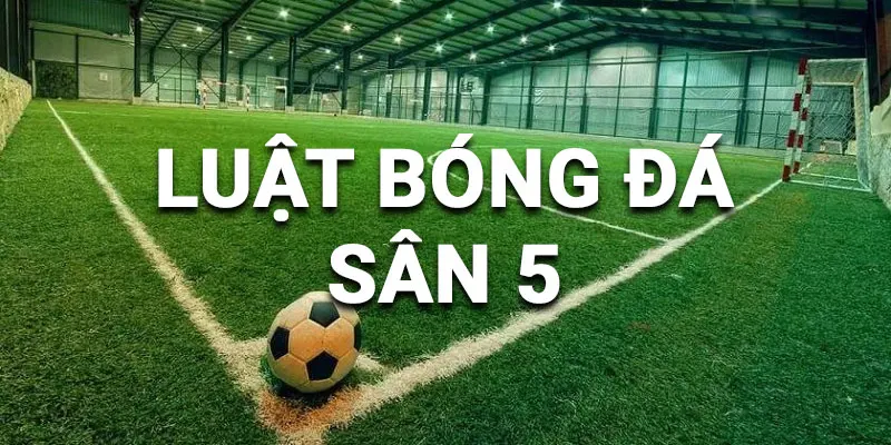 Luật bóng đá sân 5